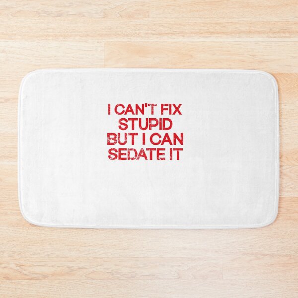 Item preview,  I Can't Fix Stupid But I Can Sedate It designed and sold by SOUFIANE1991.