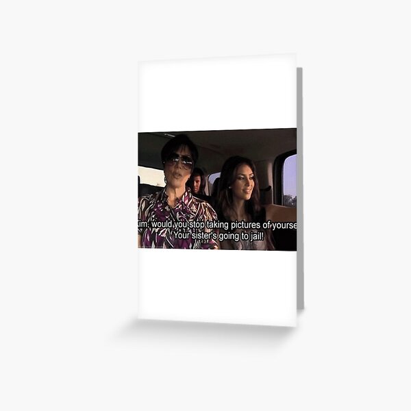 Kim Your Sister's going to Jail Greeting Card