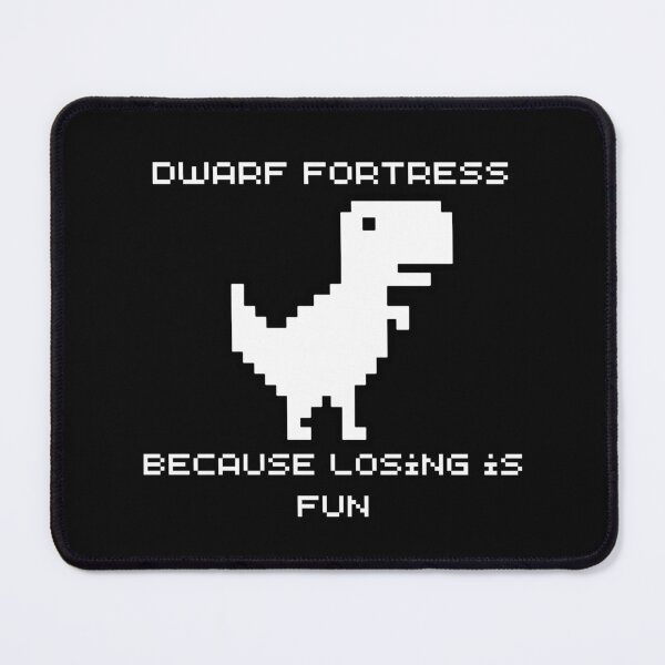 Item preview, Dwarf Fortress - Because Losing is Fun designed and sold by CuteHigh01.