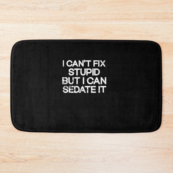 Item preview,  I Can't Fix Stupid But I Can Sedate It designed and sold by SOUFIANE1991.