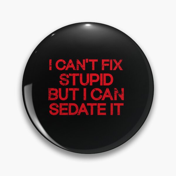 Item preview,  I Can't Fix Stupid But I Can Sedate It designed and sold by SOUFIANE1991.