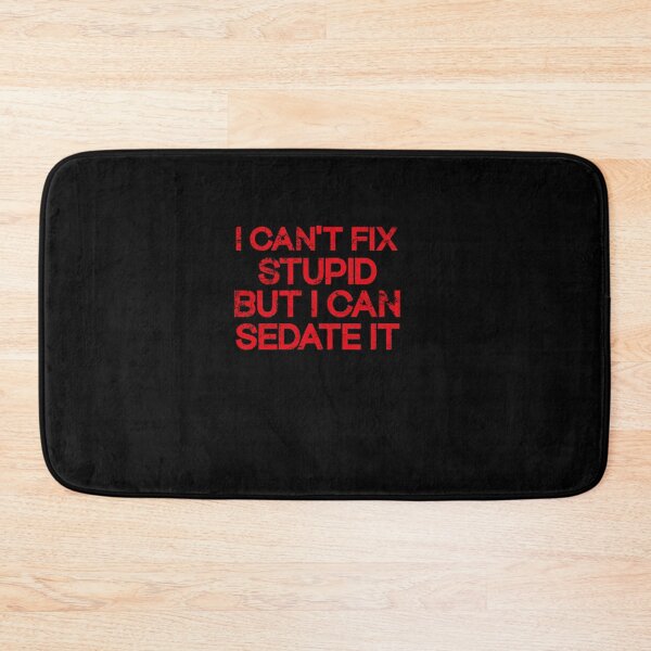 Item preview,  I Can't Fix Stupid But I Can Sedate It designed and sold by SOUFIANE1991.