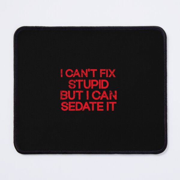 Item preview,  I Can't Fix Stupid But I Can Sedate It designed and sold by SOUFIANE1991.
