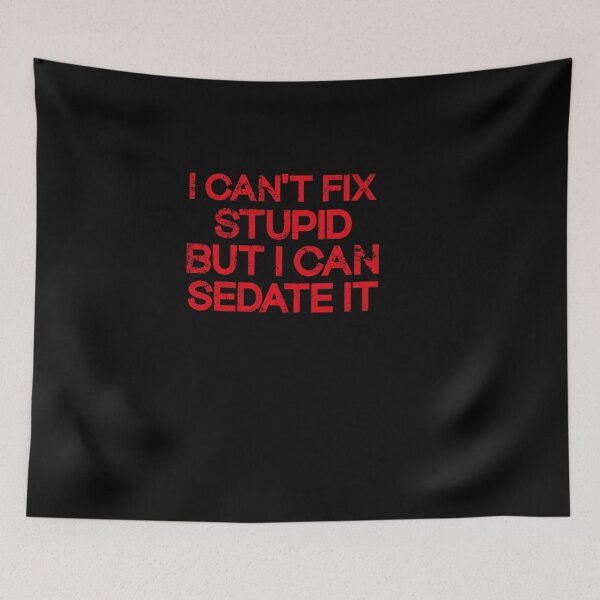 Item preview,  I Can't Fix Stupid But I Can Sedate It designed and sold by SOUFIANE1991.