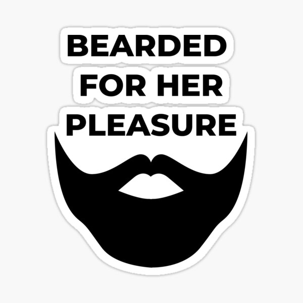 bearded for her pleasure