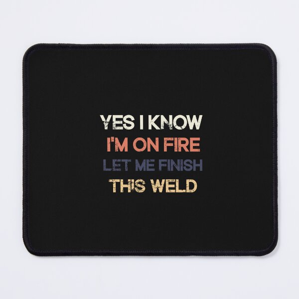 Item preview,  Yes I Know I'm On Fire Let Me Finish This Weld designed and sold by SOUFIANE1991.