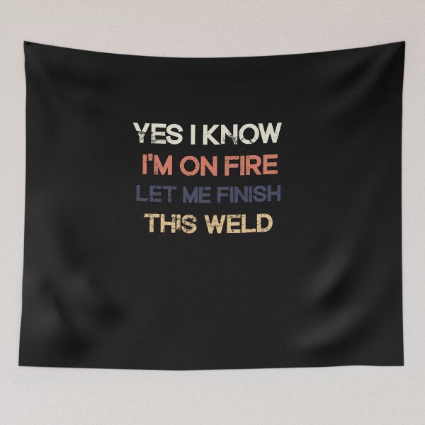 Item preview,  Yes I Know I'm On Fire Let Me Finish This Weld designed and sold by SOUFIANE1991.