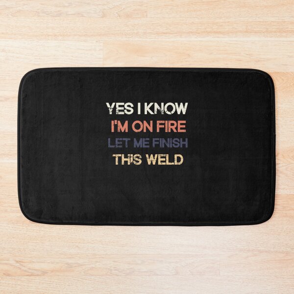Item preview,  Yes I Know I'm On Fire Let Me Finish This Weld designed and sold by SOUFIANE1991.