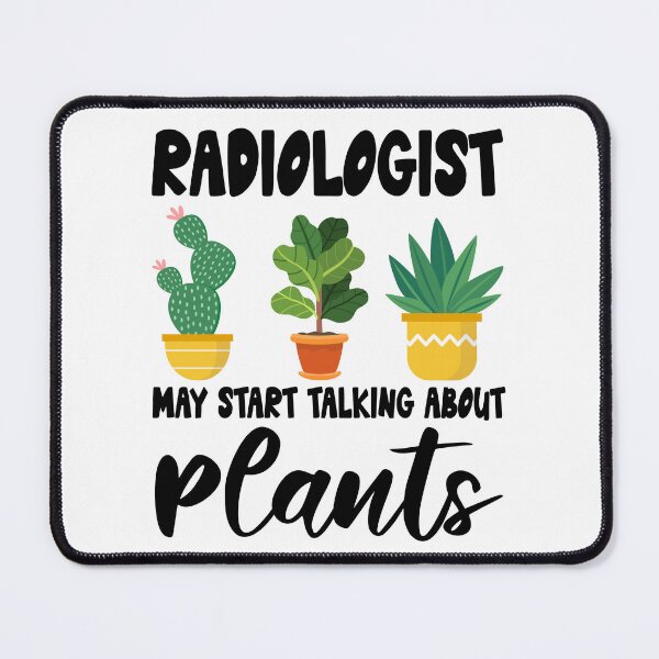 Item preview, radiologist May Start Talking About Plants, radiologist Gardening PLants Design Quote designed and sold by Dogs Geeky⭐⭐⭐⭐⭐.