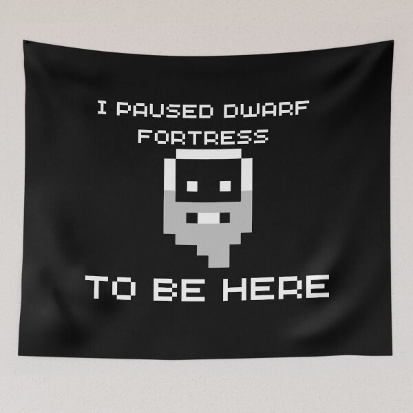 Item preview, I Paused Dwarf Fortress To Be Here  designed and sold by CuteHigh01.