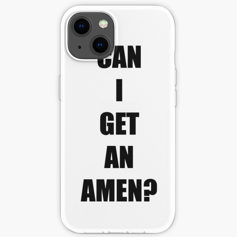 can-i-get-an-amen-iphone-case-for-sale-by-goodbyemrchris-redbubble