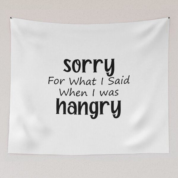 Item preview, im sorry what i said when i was hungry, i was hungry, im hungry, always hungry, hunger designed and sold by RedArtsDesign.