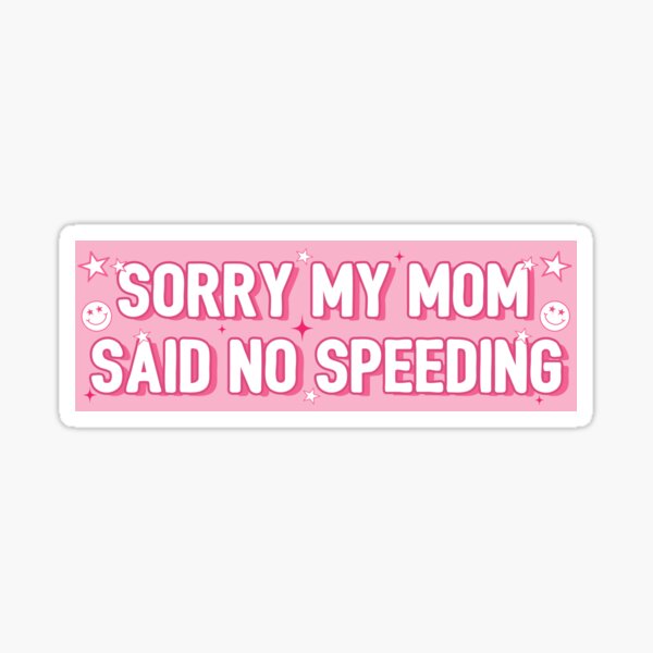 Item preview, Sorry My Mom Said No Speeding Funny Car Bumper designed and sold by Burpishop.