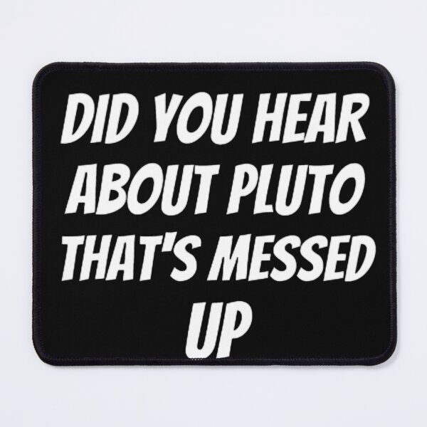 Item preview, Did You Hear About Pluto That's Messed Up designed and sold by mystylecorner.