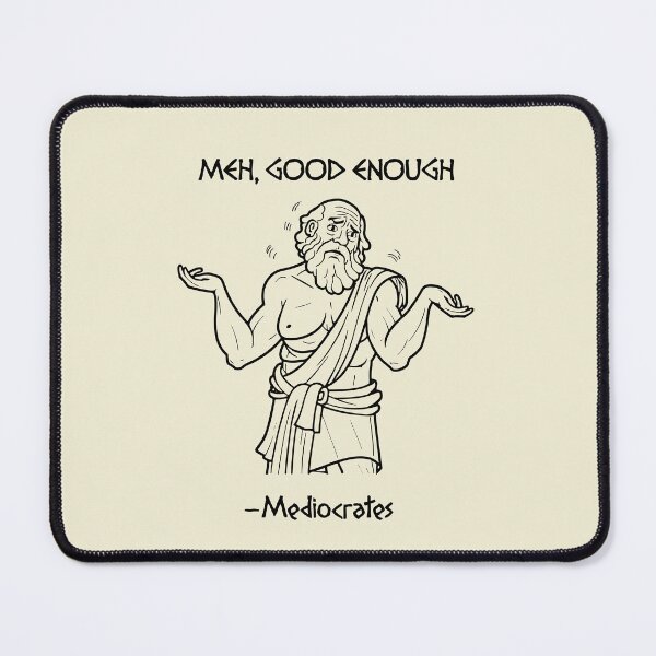 Item preview, Mediocrates | meh good enough designed and sold by Teeter-Totter.