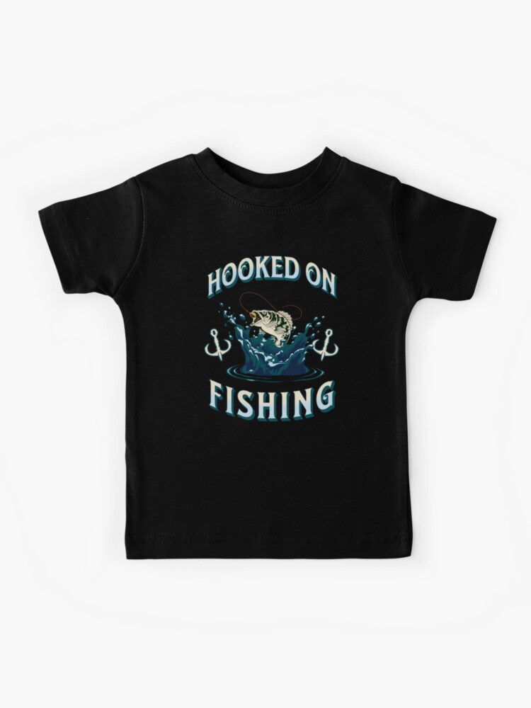 Hooked on Fishing Kids T-Shirt for Sale by BluePlanetMerch