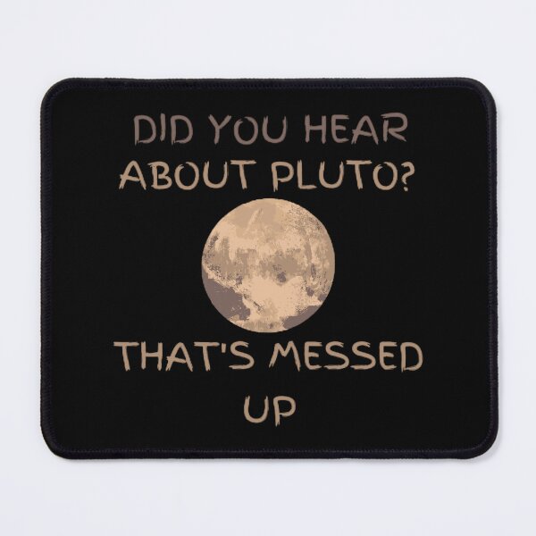 Item preview,  Did You Hear About Pluto That's Messed Up designed and sold by mystylecorner.