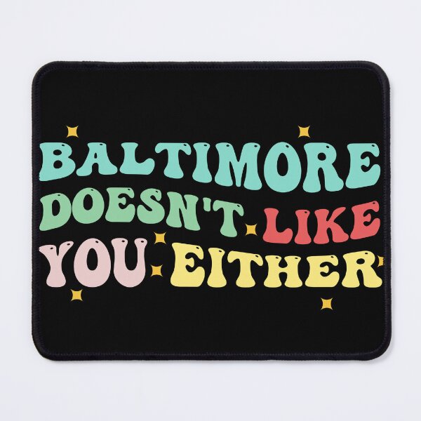 Item preview, baltimore doesn't like you either designed and sold by simplife-art.