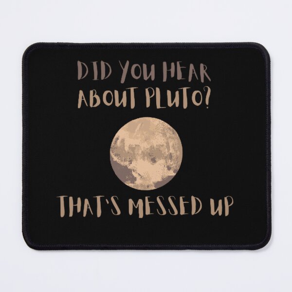 Item preview, Did You Hear About Pluto That's Messed Up designed and sold by mystylecorner.