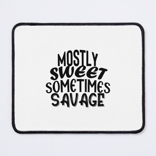 Item preview, Mostly Sweet Sometimes Savage, Mostly Sweet,Swith Saying,Sometimes Savage,mostly sweet sometimes designed and sold by RedArtsDesign.
