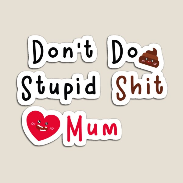 Don't Do Stupid Shit Sticker for Sale by andrewspeaks