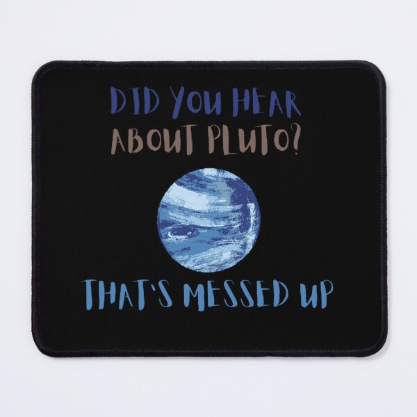 Item preview, Did You Hear About Pluto That's Messed Up designed and sold by mystylecorner.