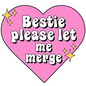 Artwork thumbnail, Bestie Please Let Me Merge Funny Meme Bumper by Fleyshop