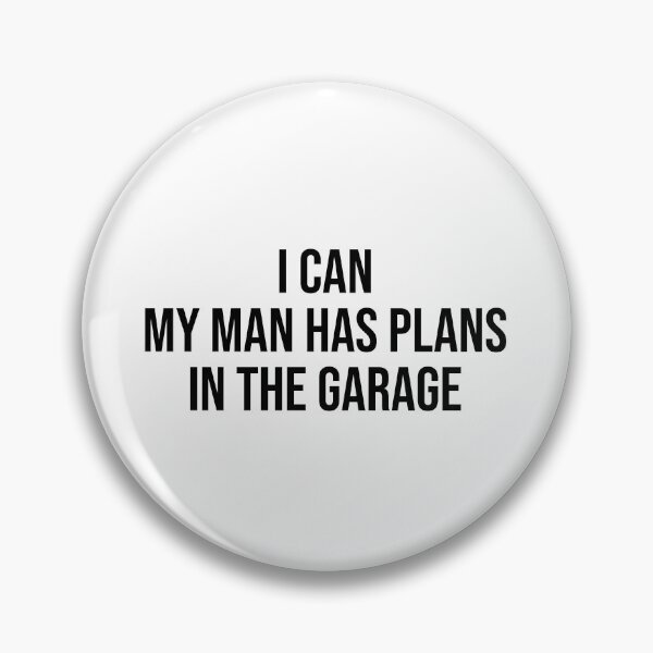 Item preview, I Can My Man Has Plans In The Garage designed and sold by OUSSART ⭐⭐⭐⭐⭐.
