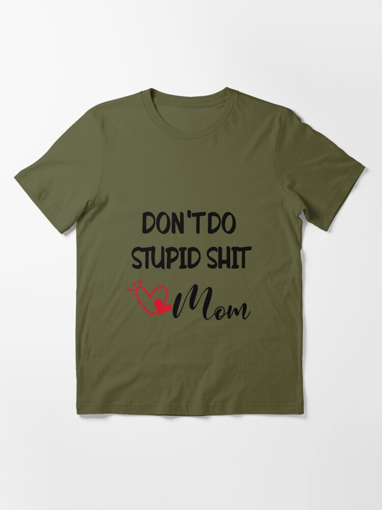 Don't do stupid sh*t. Love Mom | Kids T-Shirt