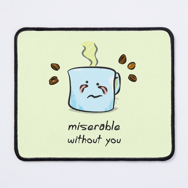 Item preview, Miserable Without You designed and sold by Brent Pruitt.