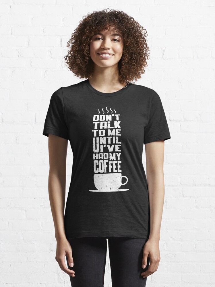 Don't Talk To Me Until I Had My Coffee Shirt, hoodie, sweater, long sleeve  and tank top