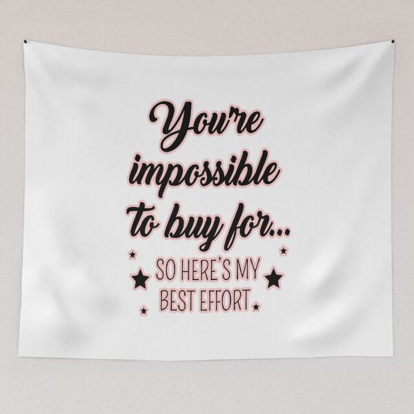 Item preview, You're impossible to buy for so here's my Best effort t shirt designed and sold by Firstpharm.
