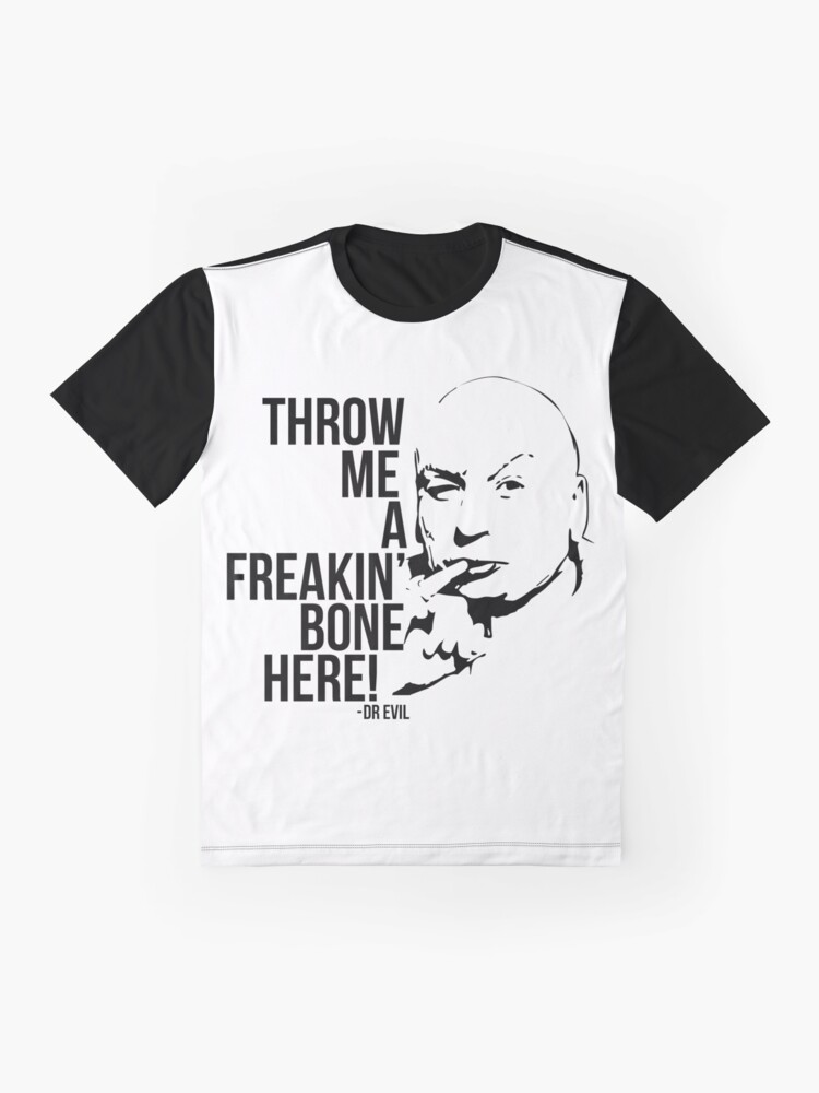 "Dr Evil Throw Me A Freakin Bone Here" Tshirt by martianart Redbubble