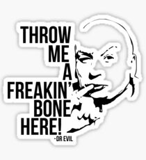 Dr Evil - Throw Me A Freakin Bone Here Sticker