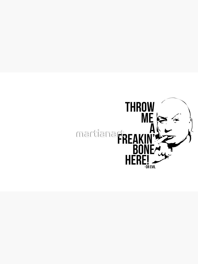 "Dr Evil Throw Me A Freakin Bone Here" Mug by martianart Redbubble