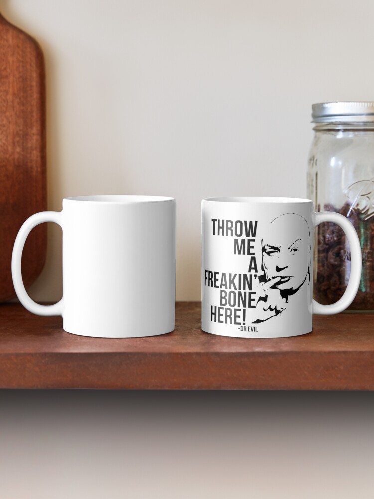 "Dr Evil Throw Me A Freakin Bone Here" Coffee Mug for Sale by
