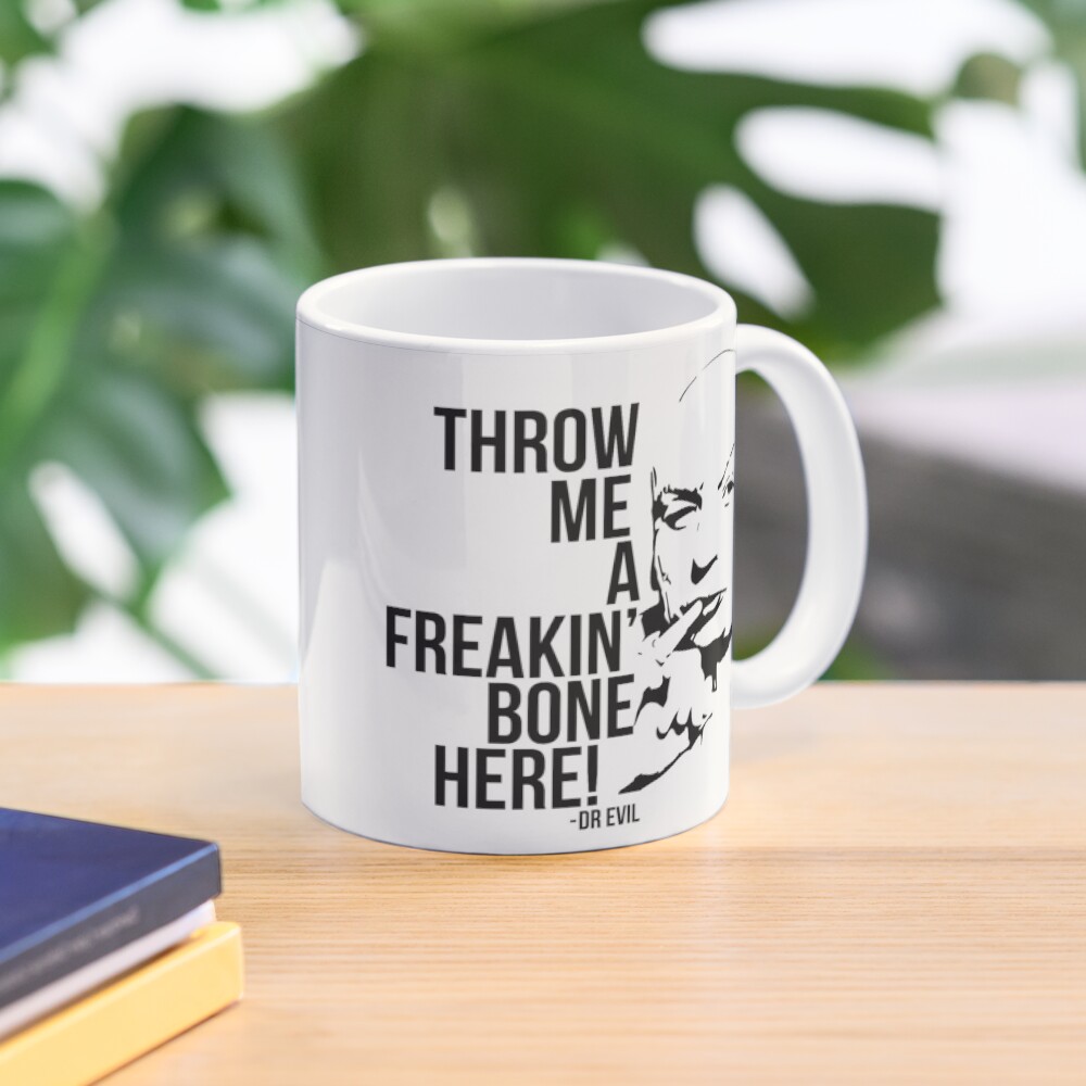 "Dr Evil Throw Me A Freakin Bone Here" Coffee Mug for Sale by
