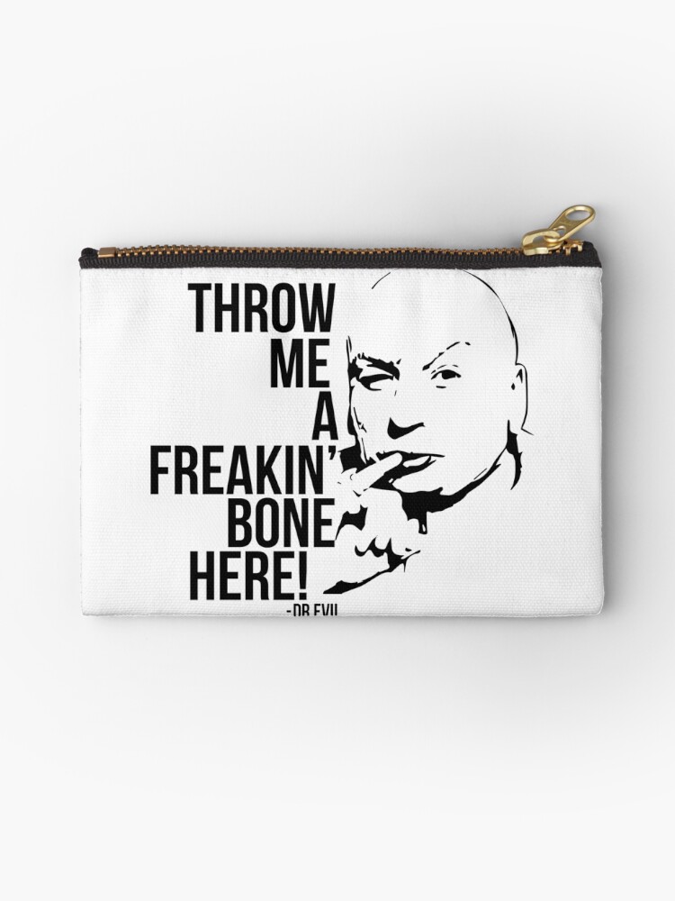 "Dr Evil Throw Me A Freakin Bone Here" Zipper Pouch by martianart