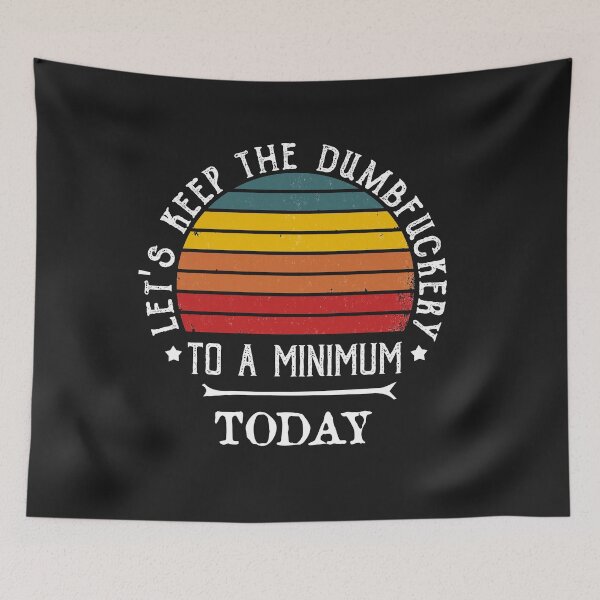 Item preview, Lets Keep The Dumbfuckery To A Minimum Today designed and sold by POSITIVEHL HL.
