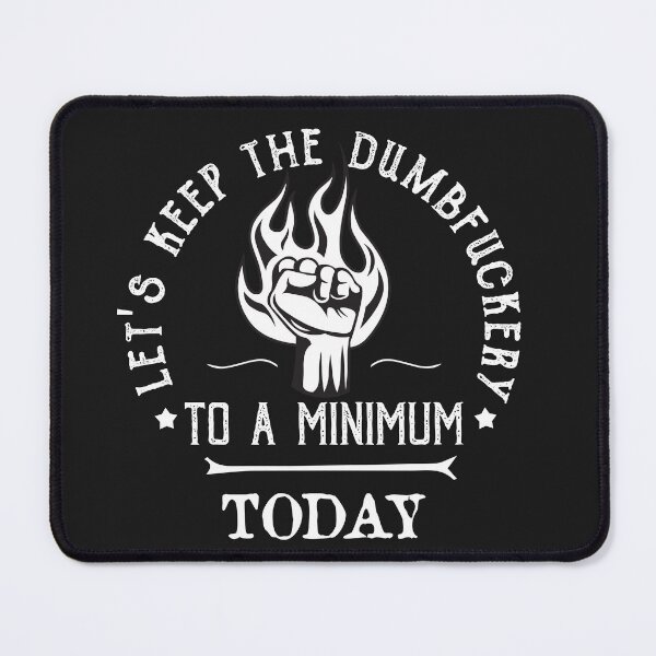 Item preview, Lets Keep The Dumbfuckery To A Minimum Today designed and sold by POSITIVEHL HL.