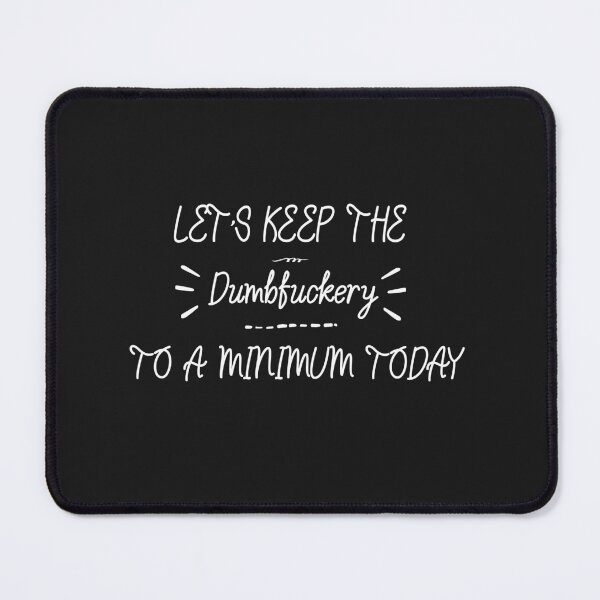 Item preview,   Lets Keep The Dumbfuckery To A Minimum Today designed and sold by POSITIVEHL HL.