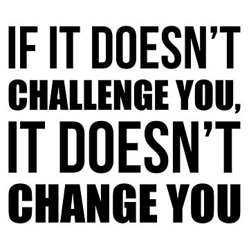 Artwork thumbnail, If It Doesn't Challenge You It Doesn't Change You - Gym Quote by maniacfitness
