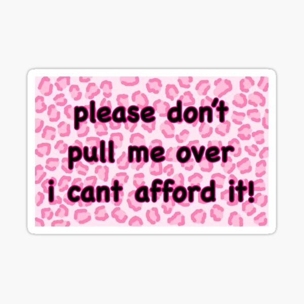 please-don-t-pull-me-over-sticker-sticker-for-sale-by-kaylaleaann