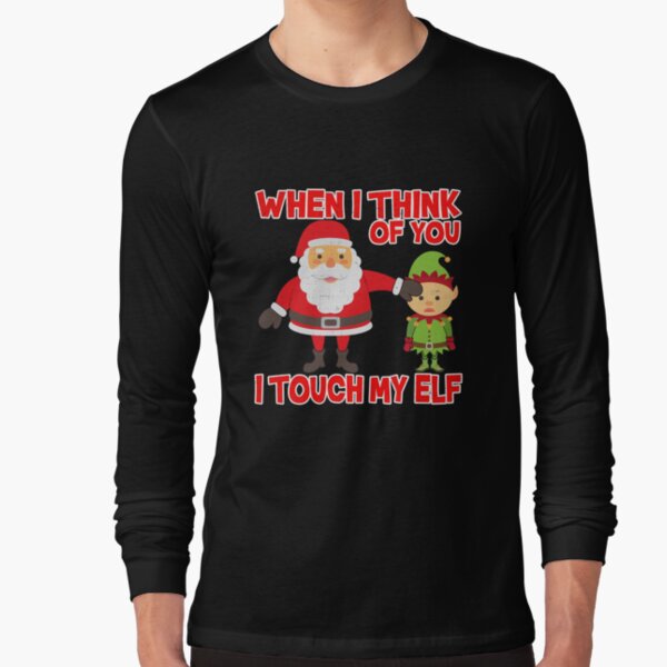 Touch my elf Christmas Fun and Naughty Long Sleeve T-Shirt