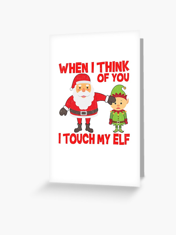 Touch My Elf Christmas Fun And Naughty Greeting Card By Fermo Redbubble