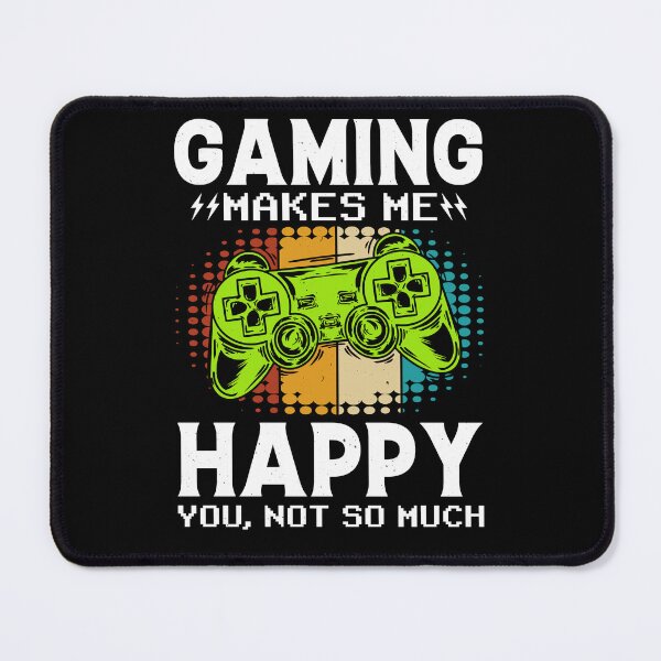 Item preview, Gaming Makes Me Happy You Not So Much designed and sold by SamuraiGaming.
