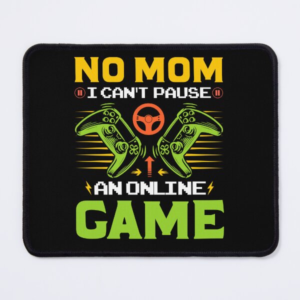 Item preview, No Mom I Can't Pause An Online Game designed and sold by SamuraiGaming.