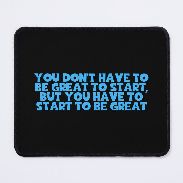 Item preview, You Don't Have To Be Great To Start But You Have To Start To Be Great - Encouragement designed and sold by JourneyCreative.