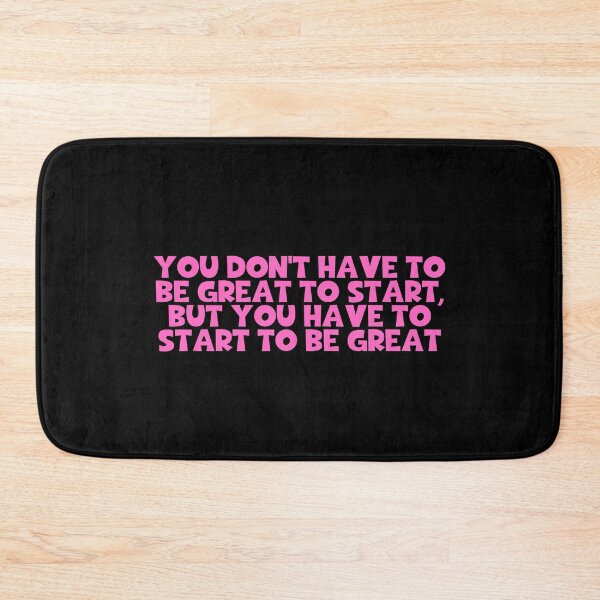 Item preview, You Don't Have To Be Great To Start But You Have To Start To Be Great - Encourage designed and sold by JourneyCreative.