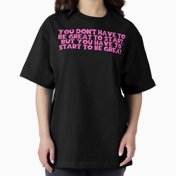 Item preview, You Don't Have To Be Great To Start But You Have To Start To Be Great - Encourage designed and sold by JourneyCreative.